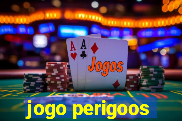 jogo perigoos